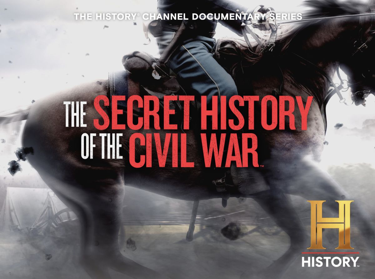THE SECRET HISTORY OF THE CIVIL WAR – HISTORY CHANNEL